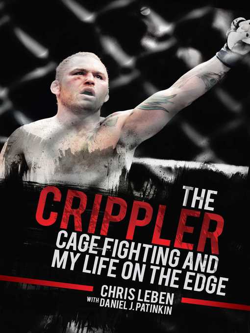 Title details for The Crippler: Cage Fighting and My Life on the Edge by Chris Leben - Available